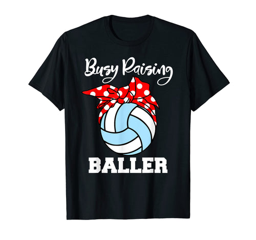 Busy Raising Baller Funny Volleyball Mom T-Shirt - Graphic Print Men Women - T-Shirt, Sweatshirt, Hoodie