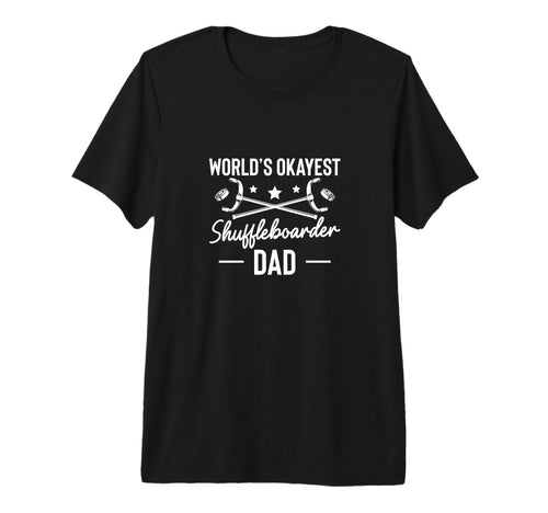 Worlds Okayest Shuffleboarder Dad T-Shirt - Graphic Print Men Women - T-Shirt, Sweatshirt, Hoodie
