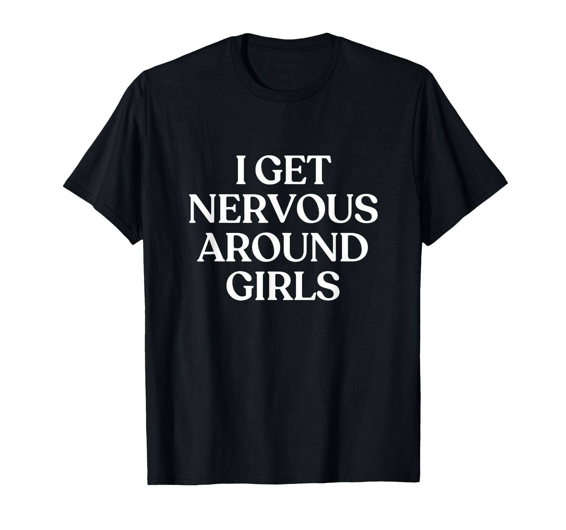 I Get Nervous Around Y2K Aesthetic T-Shirt - Fun Novelty Design Men Women - T-Shirt, Sweatshirt, Hoodie