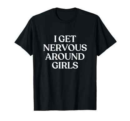 I Get Nervous Around Y2K Aesthetic T-Shirt - Fun Novelty Design Men Women - T-Shirt, Sweatshirt, Hoodie
