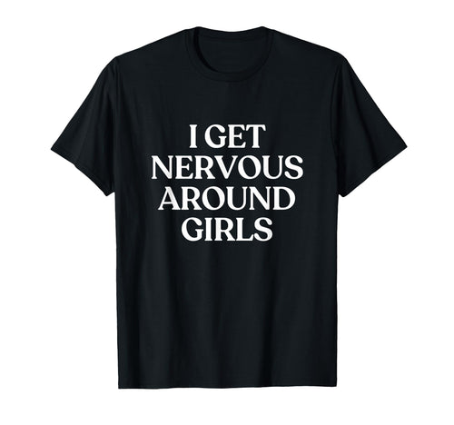 I Get Nervous Around Y2K Aesthetic T-Shirt - Fun Novelty Design Men Women - T-Shirt, Sweatshirt, Hoodie