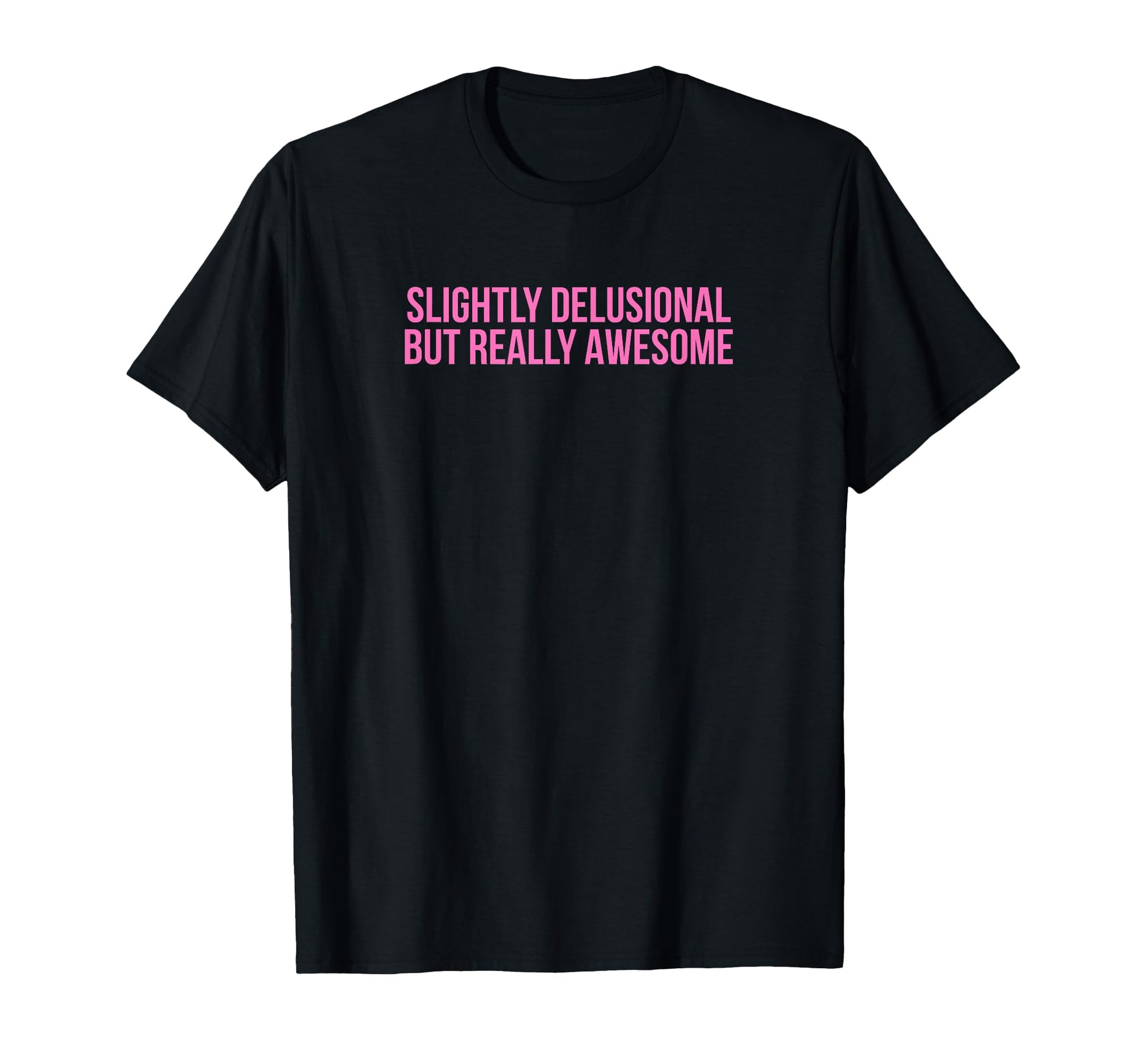 Slightly Delusional But Really Awesome T-Shirt - Graphic Print for Adults - T-Shirt, Sweatshirt, Hoodie
