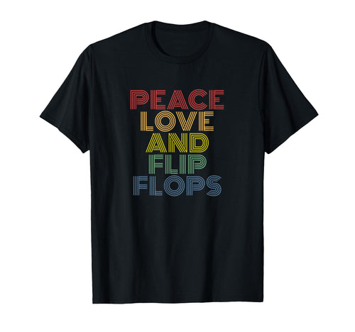 Peace Love Flip Flops Funny T-Shirt - Novelty Apparel Unisex - T-Shirt, Sweatshirt, Hoodie