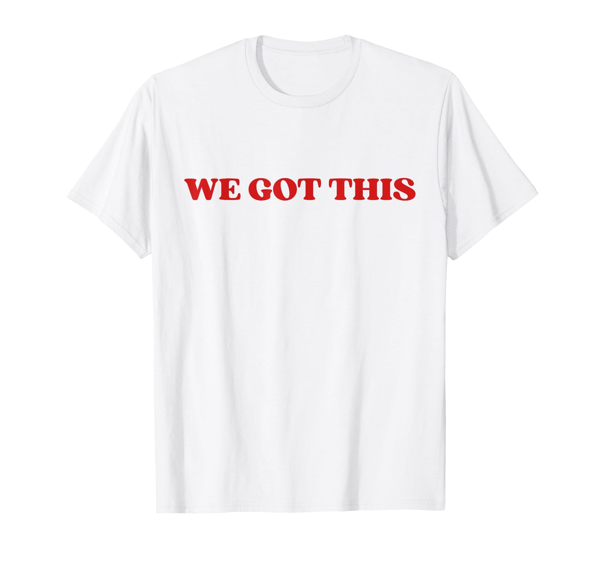 We Got This T-Shirt - Unique Graphic for Adults - T-Shirt, Sweatshirt, Hoodie