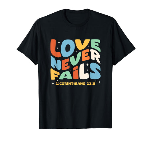 Love Never Fails 1 Corinthians T-Shirt - Novelty Apparel Men Women - T-Shirt, Sweatshirt, Hoodie