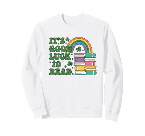It S Good Luck To Read Book Lover Sweatshirt - Novelty Apparel Unisex - T-Shirt, Sweatshirt, Hoodie