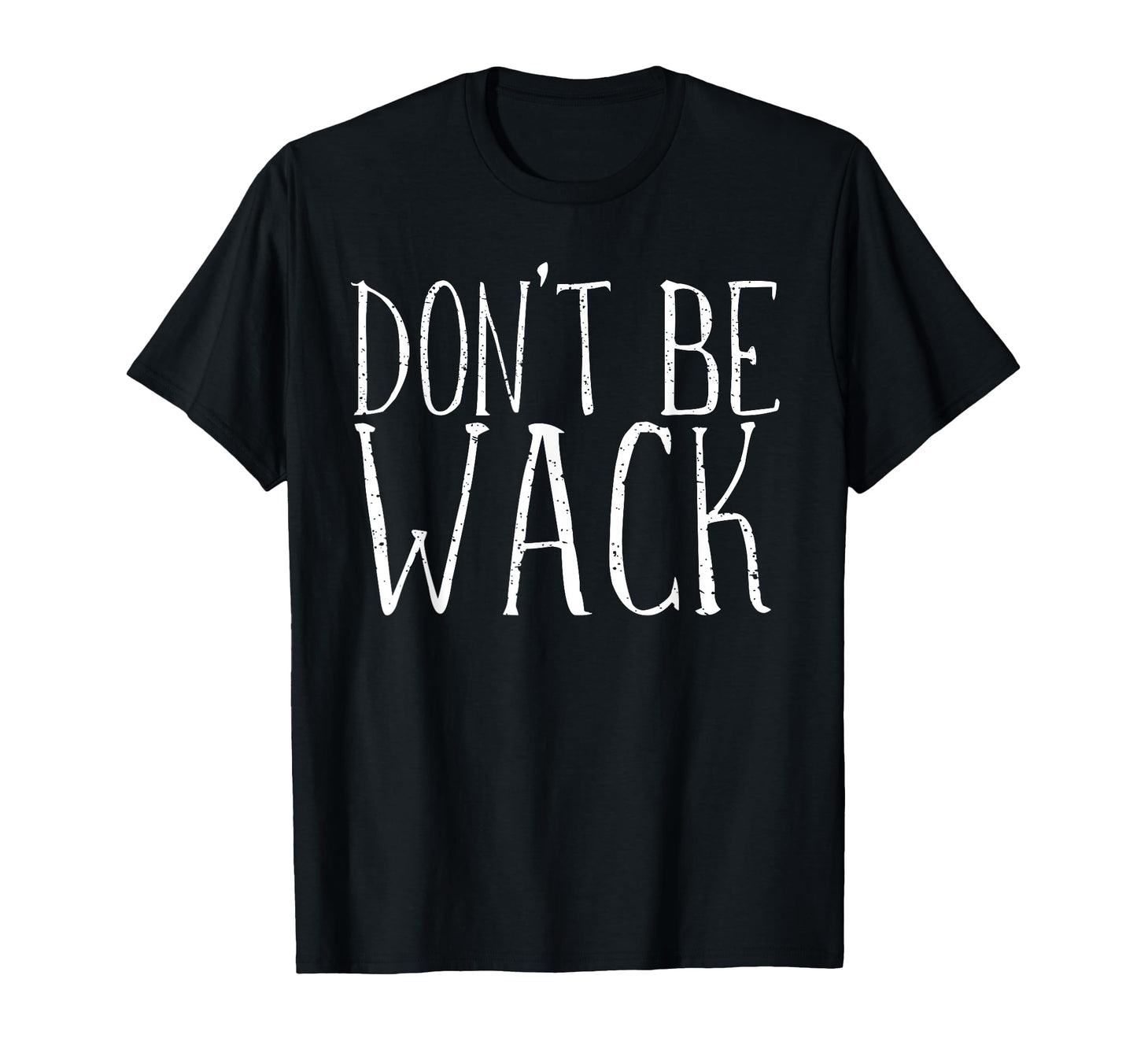 Dont Be Wack 90S Slang Word Theme T-Shirt - Unique Graphic for Adults - T-Shirt, Sweatshirt, Hoodie