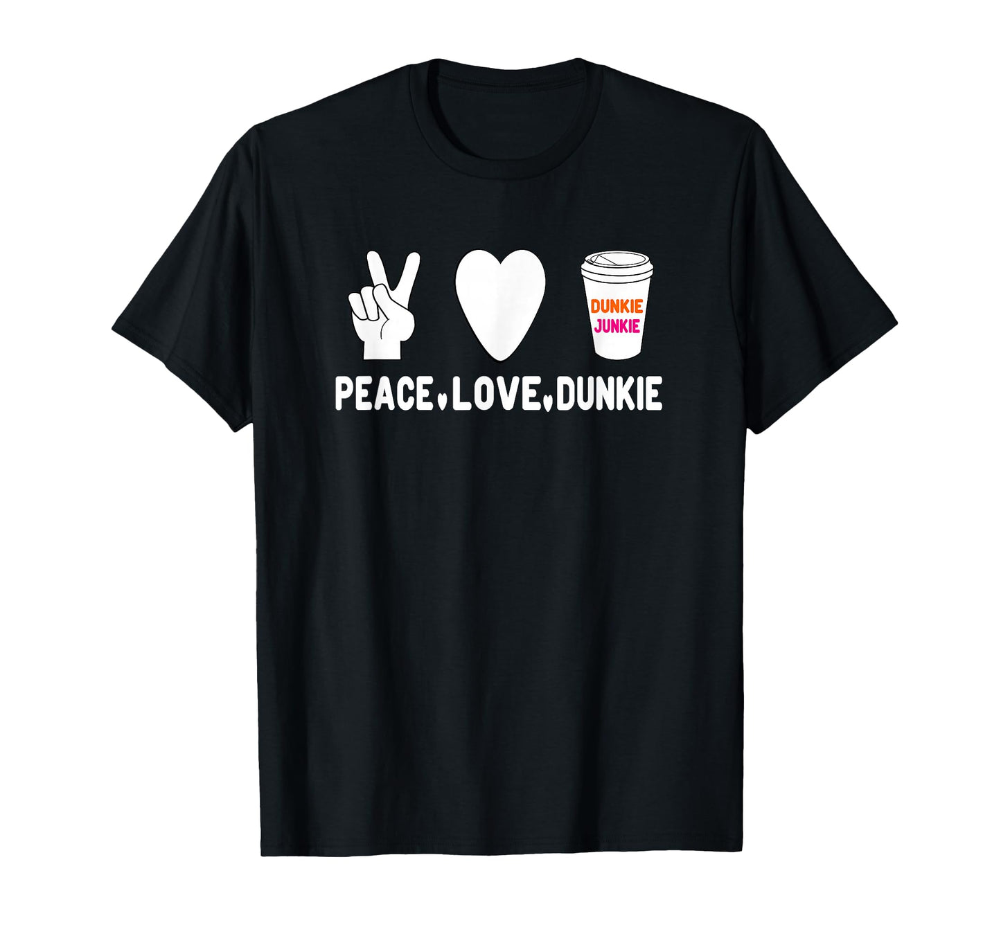 Funny Dunkie Junkie Peace Love Dunkie Funny T-Shirt - Graphic Print Unisex - T-Shirt, Sweatshirt, Hoodie