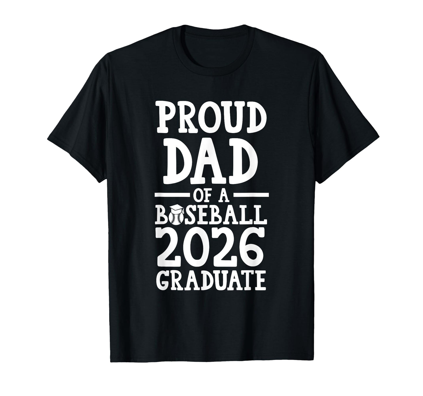 Proud Dad Baseball 2026 Graduate Graduate T-Shirt - Novelty Apparel Unisex - T-Shirt, Sweatshirt, Hoodie
