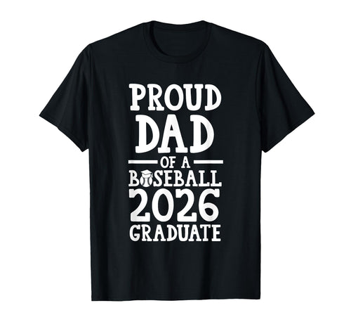 Proud Dad Baseball 2026 Graduate Graduate T-Shirt - Novelty Apparel Unisex - T-Shirt, Sweatshirt, Hoodie