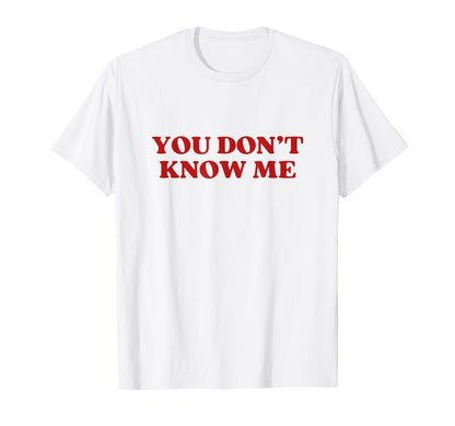 You Dont Know Me Y2K Aesthetic T-Shirt - Graphic Print for Adults - T-Shirt, Sweatshirt, Hoodie