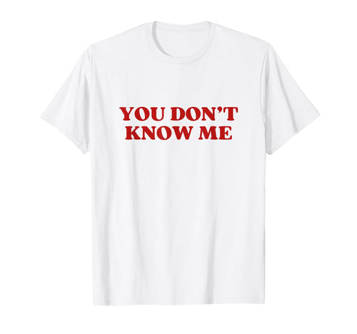 You Dont Know Me Y2K Aesthetic T-Shirt - Graphic Print for Adults - T-Shirt, Sweatshirt, Hoodie