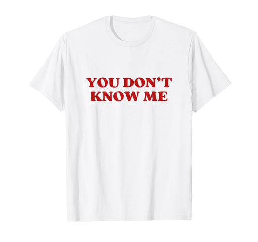 You Dont Know Me Y2K Aesthetic T-Shirt - Graphic Print for Adults - T-Shirt, Sweatshirt, Hoodie