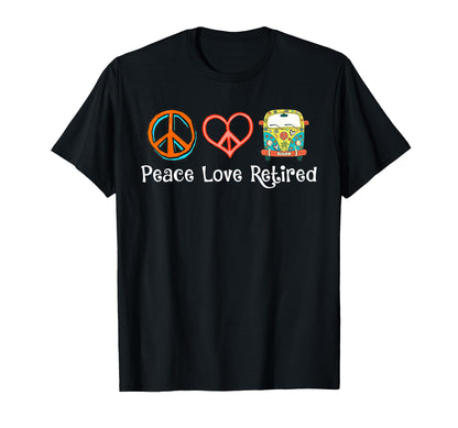 Peace Love Retired Hippie Retirement T-Shirt - Custom Art Print Men Women - T-Shirt, Sweatshirt, Hoodie