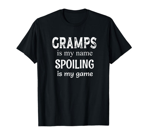 Gramps Is My Name Spoiling Is My Game T-Shirt - Novelty Apparel Unisex - T-Shirt, Sweatshirt, Hoodie