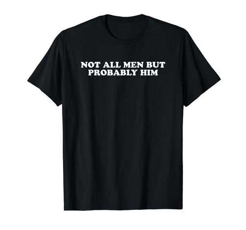 Not All But Probably Him Y2K Aesthetic T-Shirt - Unique Graphic Men Women - T-Shirt, Sweatshirt, Hoodie