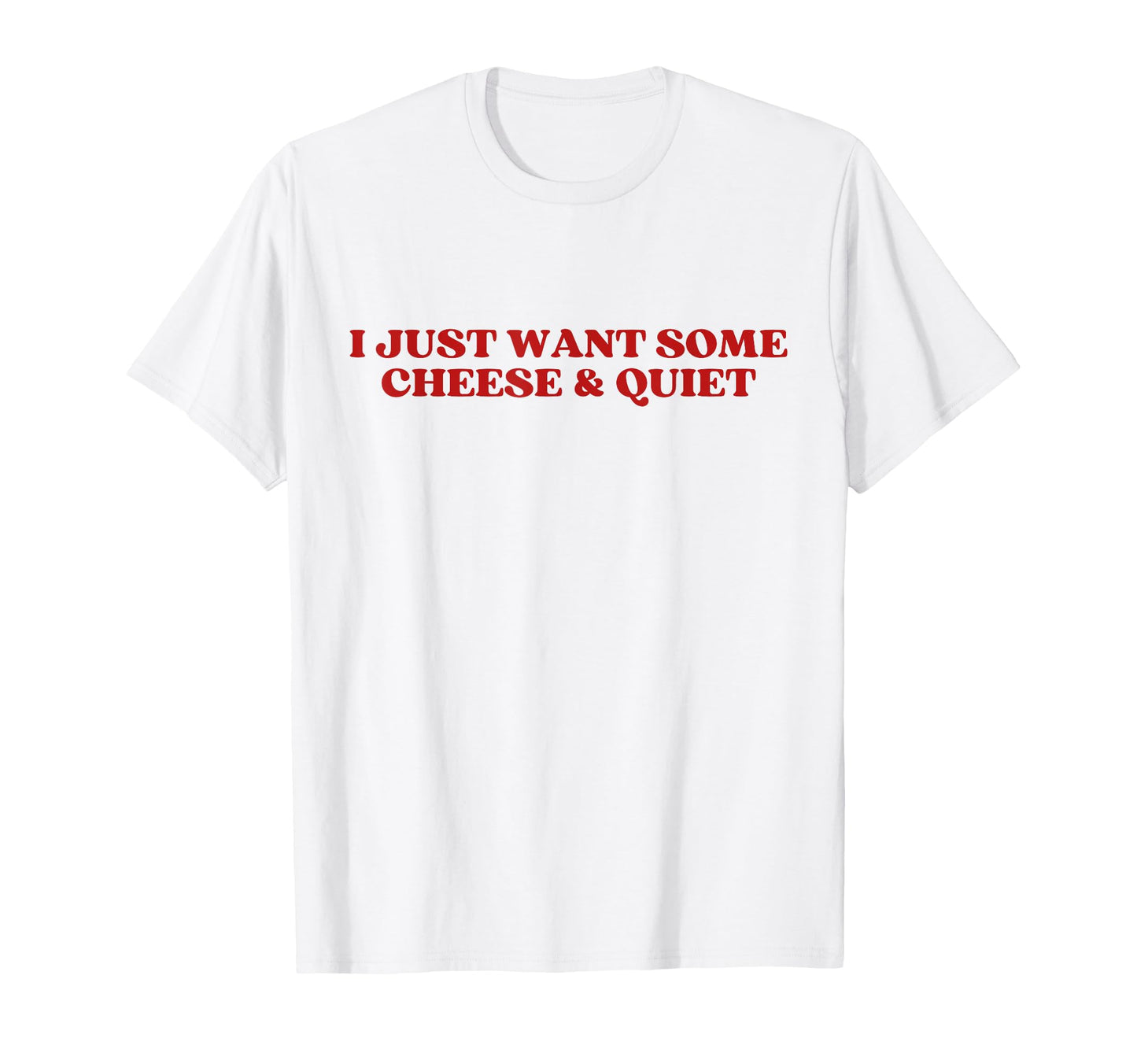 I Just Want Some Cheese And Quiet T-Shirt - Aesthetic Graphic for Adults - T-Shirt, Sweatshirt, Hoodie