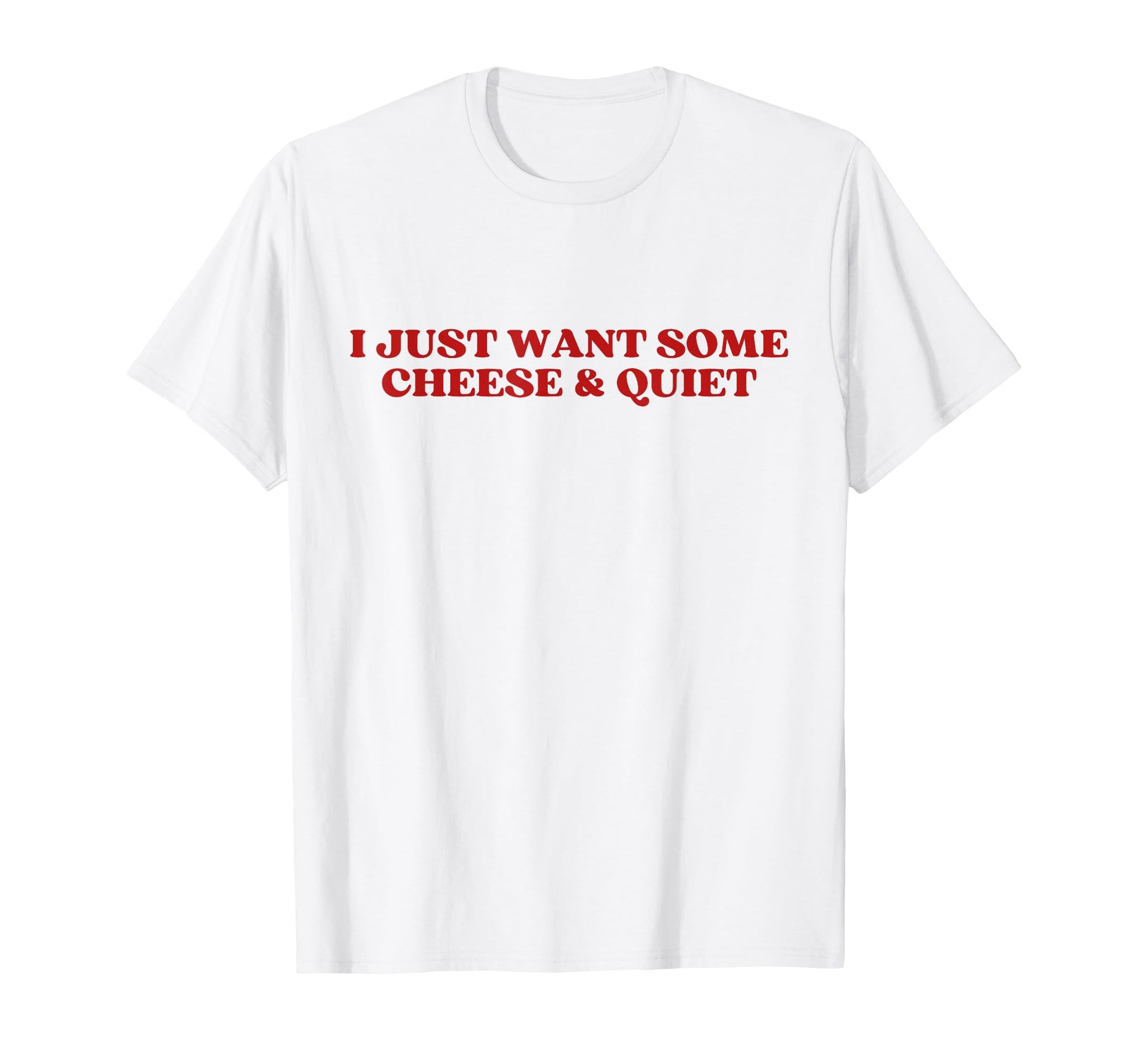 I Just Want Some Cheese And Quiet T-Shirt - Aesthetic Graphic for Adults - T-Shirt, Sweatshirt, Hoodie
