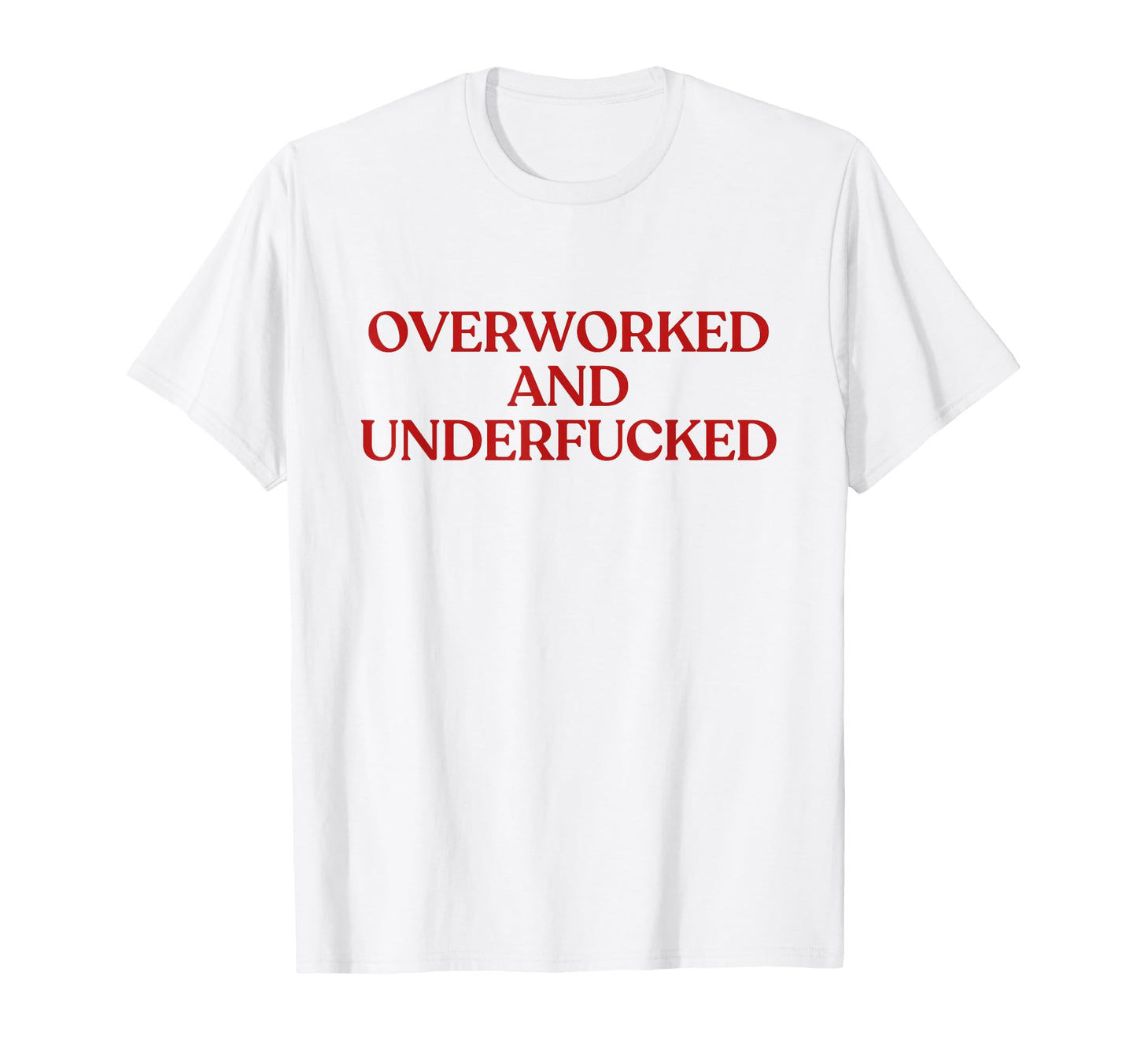 Overworked And Underfucked Y2K T-Shirt - Fun Novelty Design for Adults - T-Shirt, Sweatshirt, Hoodie