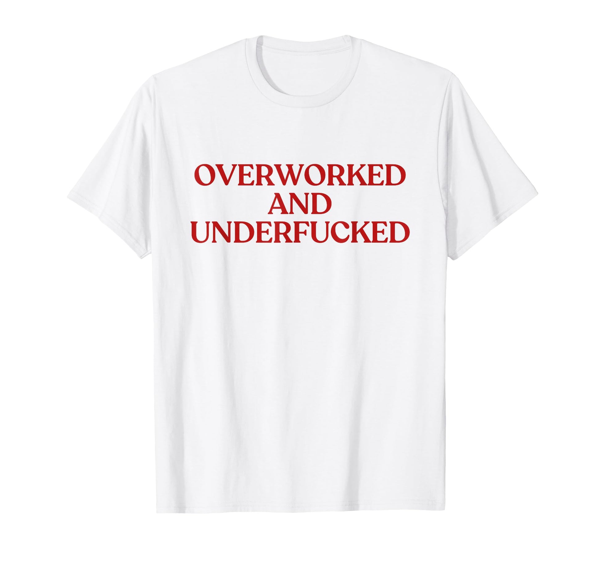 Overworked And Underfucked Y2K T-Shirt - Fun Novelty Design for Adults - T-Shirt, Sweatshirt, Hoodie