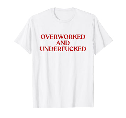 Overworked And Underfucked Y2K T-Shirt - Fun Novelty Design for Adults - T-Shirt, Sweatshirt, Hoodie
