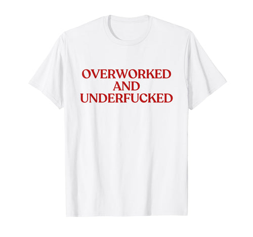Overworked And Underfucked Y2K T-Shirt - Fun Novelty Design for Adults - T-Shirt, Sweatshirt, Hoodie