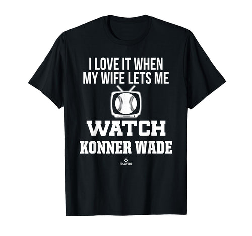 My Wife Lets Me Watch Konner Wade T-Shirt - Fun Novelty Design Men Women - T-Shirt, Sweatshirt, Hoodie