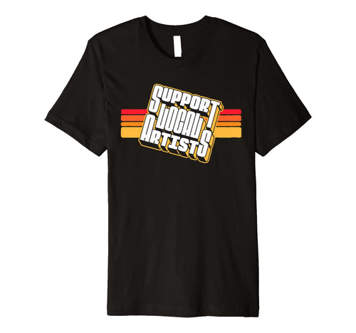 Support Local Artists Typography T-Shirt - Streetwear Style Unisex - T-Shirt, Sweatshirt, Hoodie