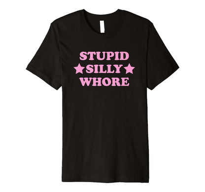 Stupid Silly Whore Funny Y2K T-Shirt - Fun Novelty Design for Adults - T-Shirt, Sweatshirt, Hoodie