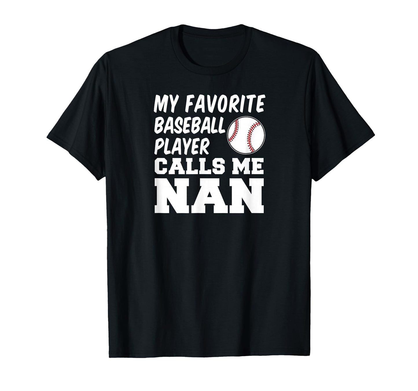 My Favorite Baseball Player Calls Me Nan T-Shirt - Graphic Print Men Women - T-Shirt, Sweatshirt, Hoodie