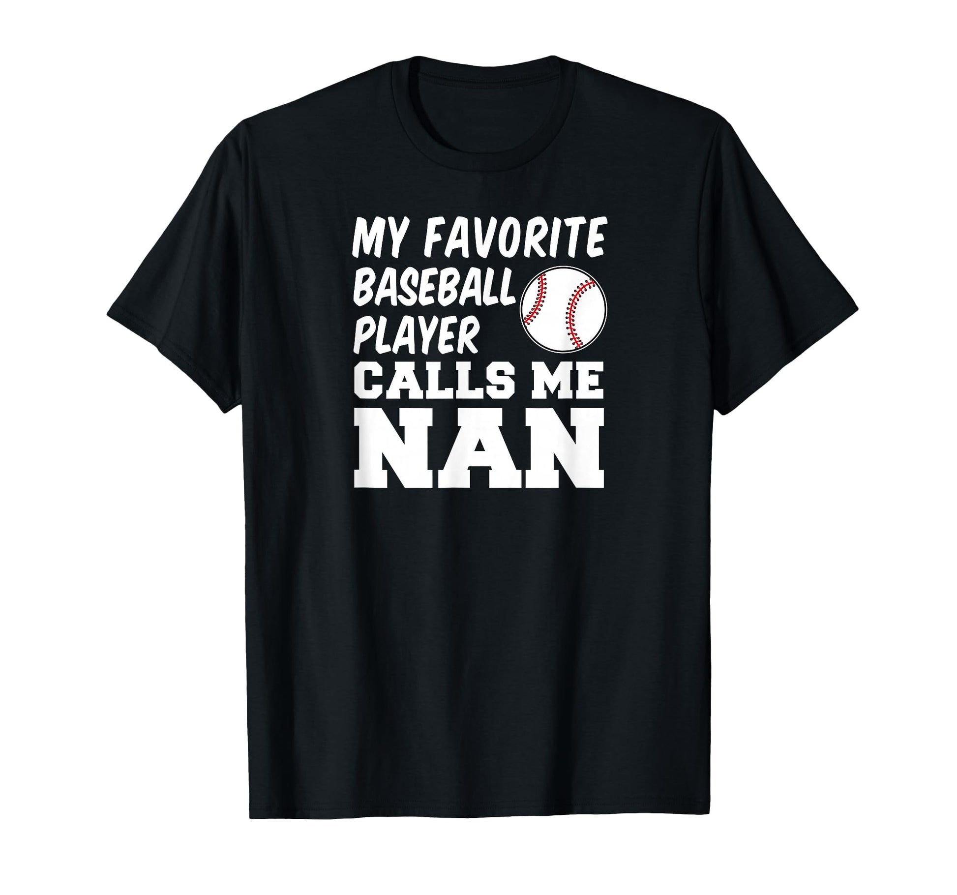 My Favorite Baseball Player Calls Me Nan T-Shirt - Graphic Print Men Women - T-Shirt, Sweatshirt, Hoodie