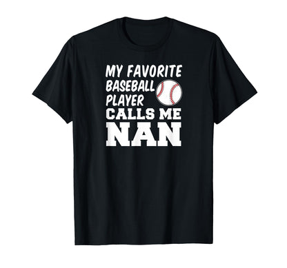 My Favorite Baseball Player Calls Me Nan T-Shirt - Graphic Print Men Women - T-Shirt, Sweatshirt, Hoodie