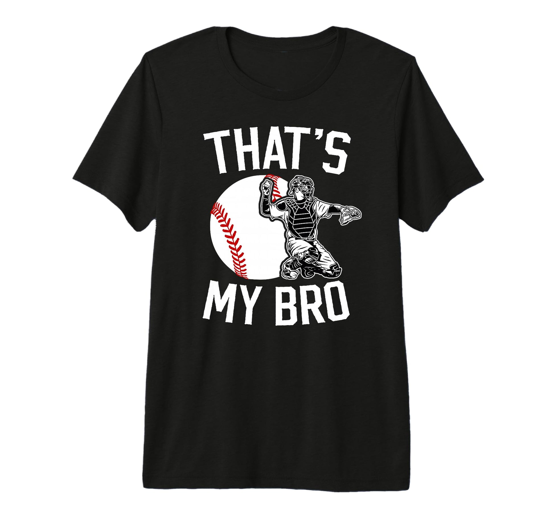 Thats My Bro Baseball Catcher Brother T-Shirt - Novelty Apparel Men Women - T-Shirt, Sweatshirt, Hoodie