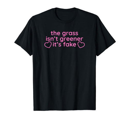 Grass Isnt Greener Its Fake Y2K T-Shirt - Aesthetic Graphic Unisex - T-Shirt, Sweatshirt, Hoodie