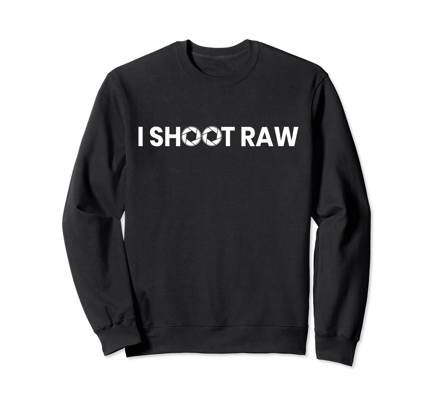 Photographers I Shoot Raw Sweatshirt - Fun Novelty Design for Adults - T-Shirt, Sweatshirt, Hoodie