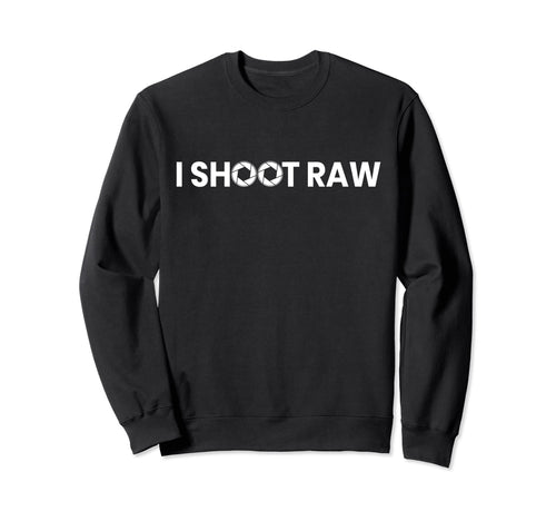 Photographers I Shoot Raw Camera Sweatshirt - Custom Art Print Men Women - T-Shirt, Sweatshirt, Hoodie