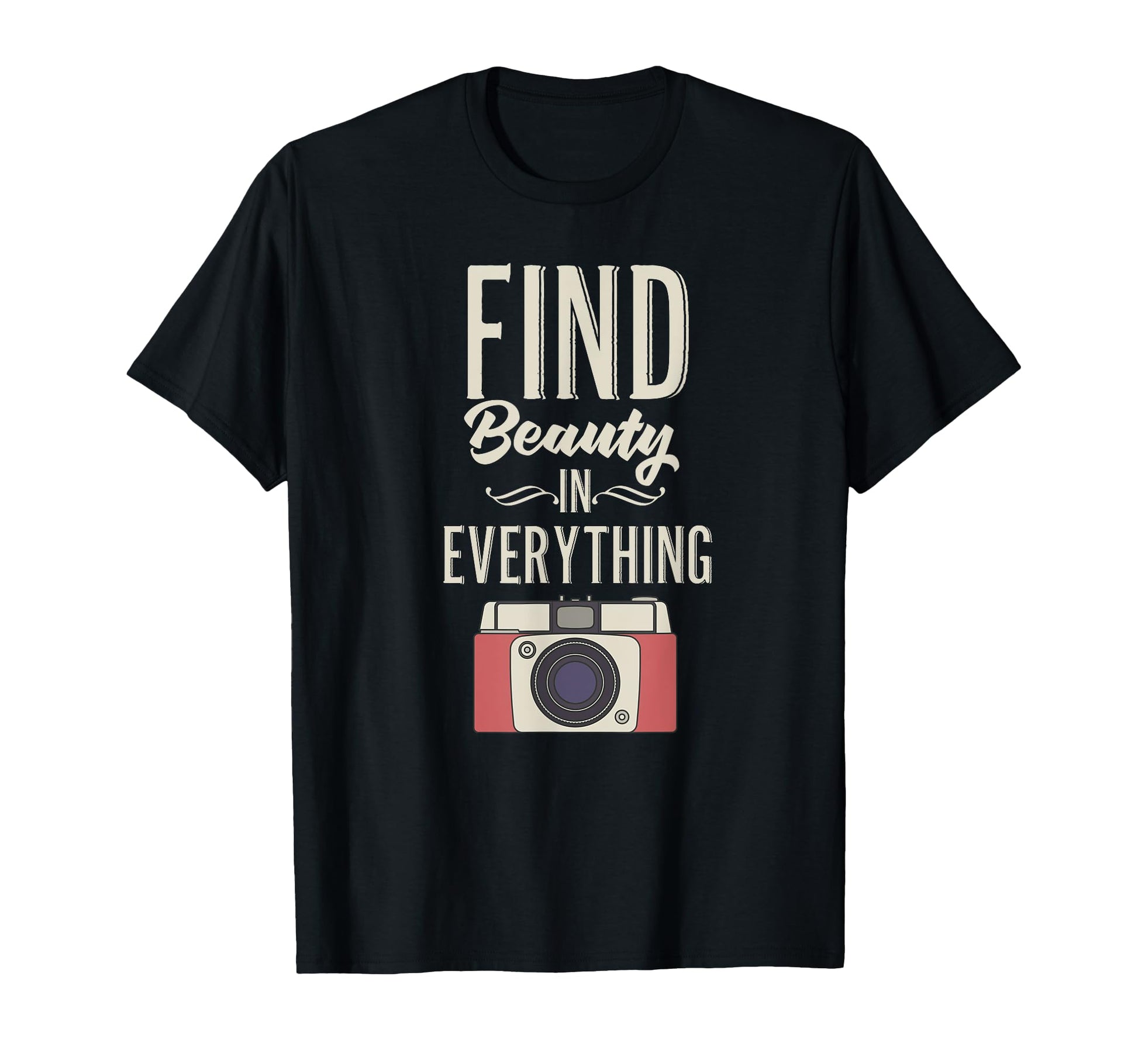 Find Beauty Everything Camera T-Shirt - Minimalist Print Unisex - T-Shirt, Sweatshirt, Hoodie