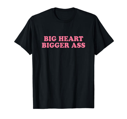 Big Heart Bigger Ass Y2K Aesthetic T-Shirt - Fun Novelty Design for Adults - T-Shirt, Sweatshirt, Hoodie