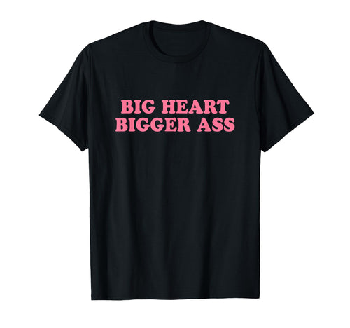 Big Heart Bigger Ass Y2K Aesthetic T-Shirt - Fun Novelty Design for Adults - T-Shirt, Sweatshirt, Hoodie