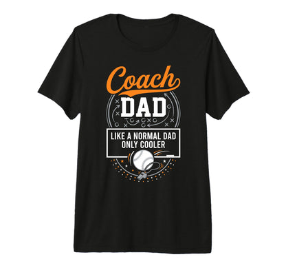 Coach Dad Like Normal Dad Only Cooler T-Shirt - Unique Graphic Men Women - T-Shirt, Sweatshirt, Hoodie