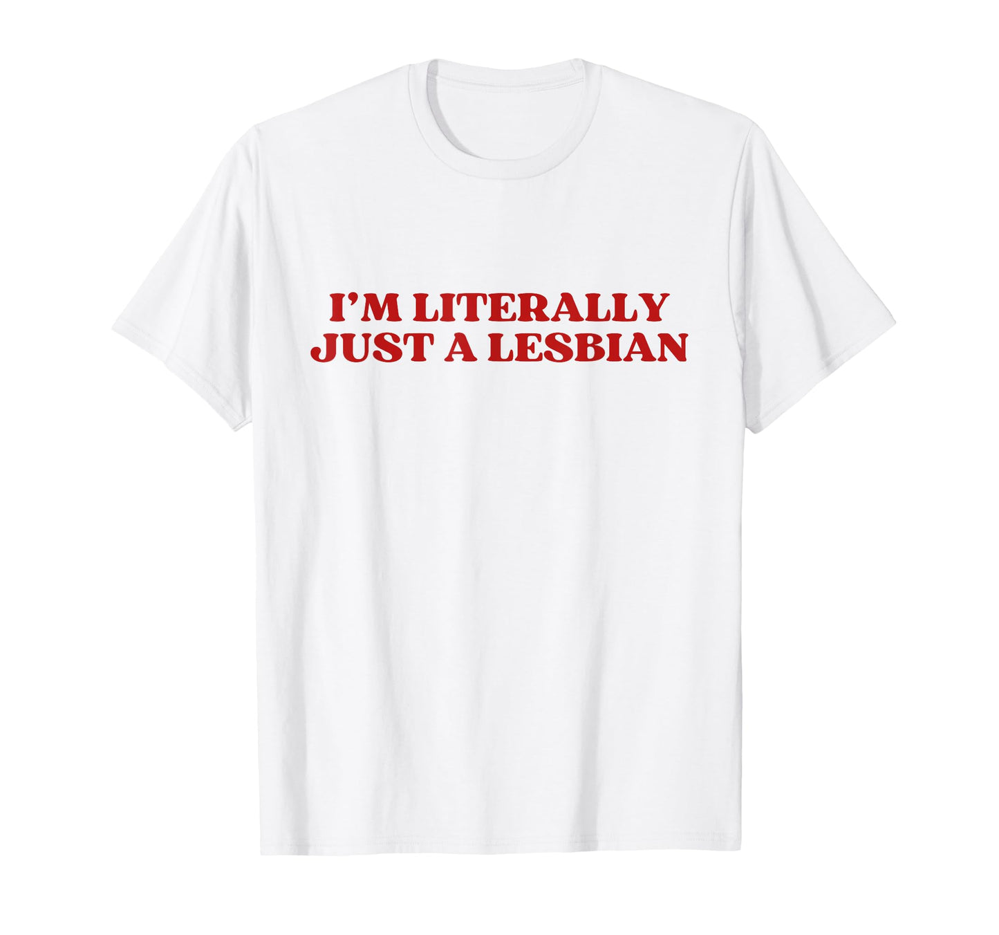 Im Literally Just Lesbian Y2K Aesthetic T-Shirt - Novelty Apparel Unisex - T-Shirt, Sweatshirt, Hoodie