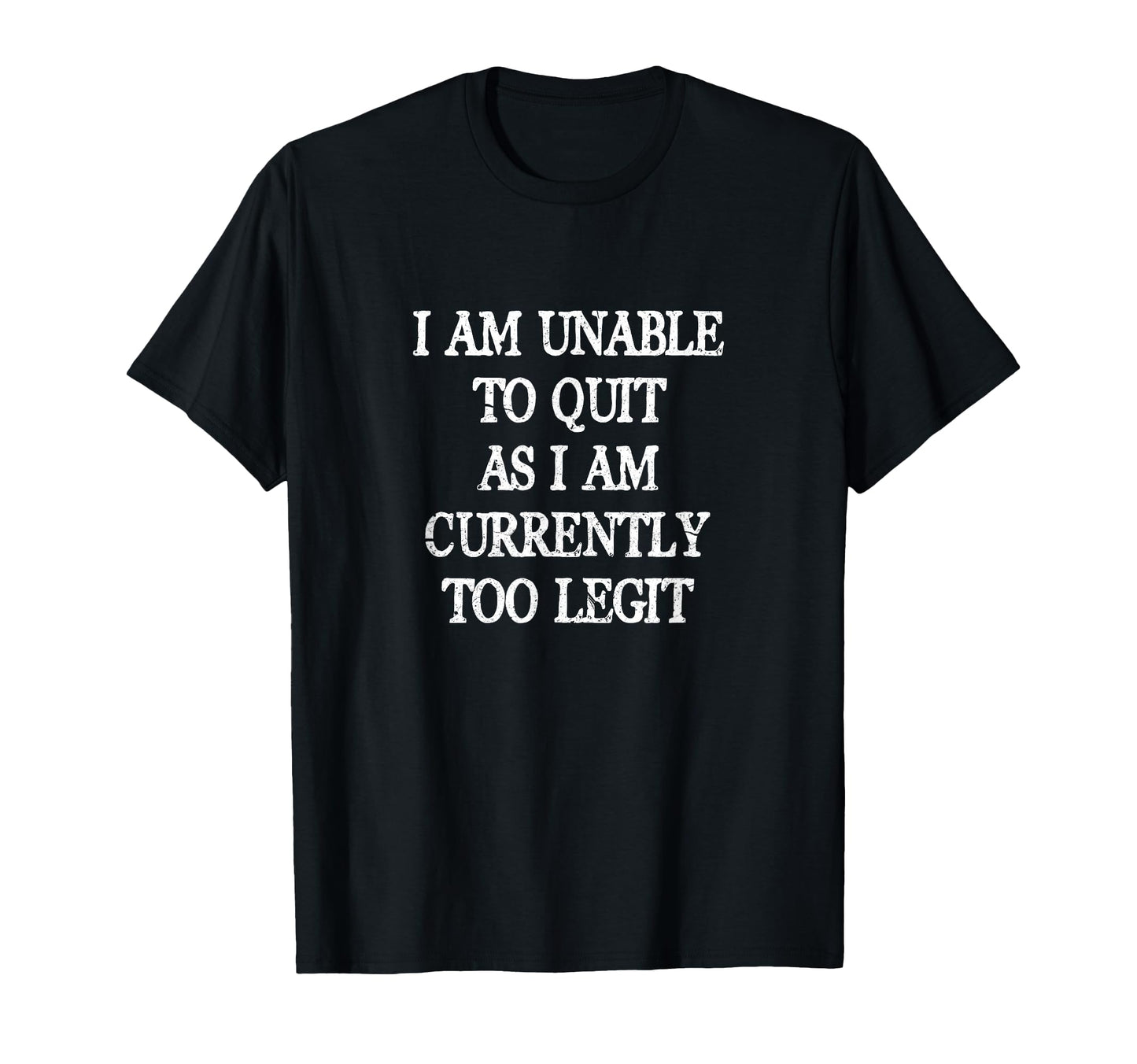 I Am Unable To Quit As I Am Currently T-Shirt - Custom Art Print Unisex - T-Shirt, Sweatshirt, Hoodie