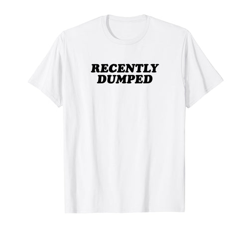 Recently Dumped Funny Y2K Aesthetic T-Shirt - Trendy Graphic for Adults - T-Shirt, Sweatshirt, Hoodie