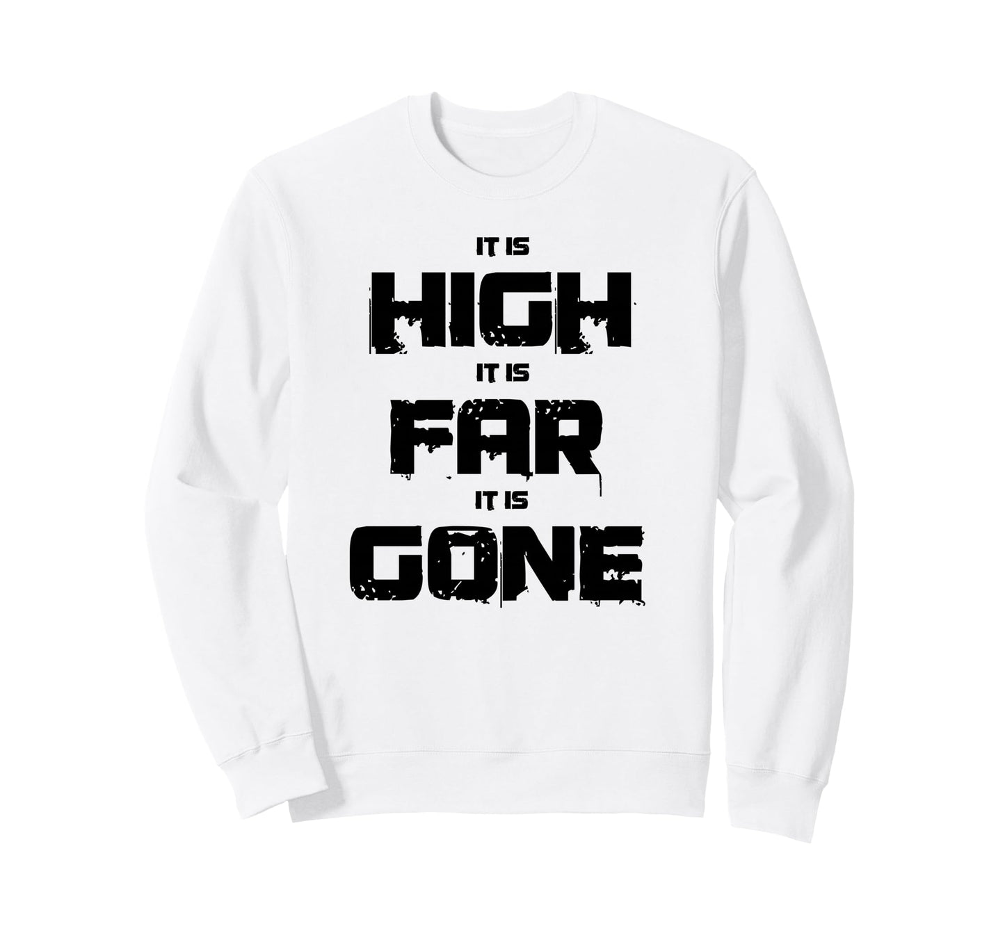 It Is High It Is Far It Is Gone Sweatshirt - Streetwear Style Men Women - T-Shirt, Sweatshirt, Hoodie