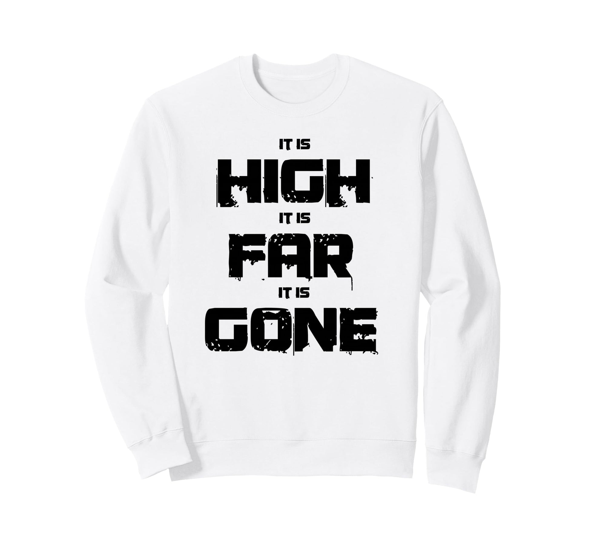 It Is High It Is Far It Is Gone Sweatshirt - Streetwear Style Men Women - T-Shirt, Sweatshirt, Hoodie