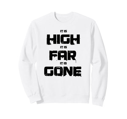 It Is High It Is Far It Is Gone Sweatshirt - Streetwear Style Men Women - T-Shirt, Sweatshirt, Hoodie
