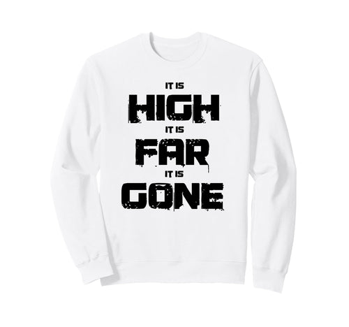 It Is High It Is Far It Is Gone Sweatshirt - Streetwear Style Men Women - T-Shirt, Sweatshirt, Hoodie
