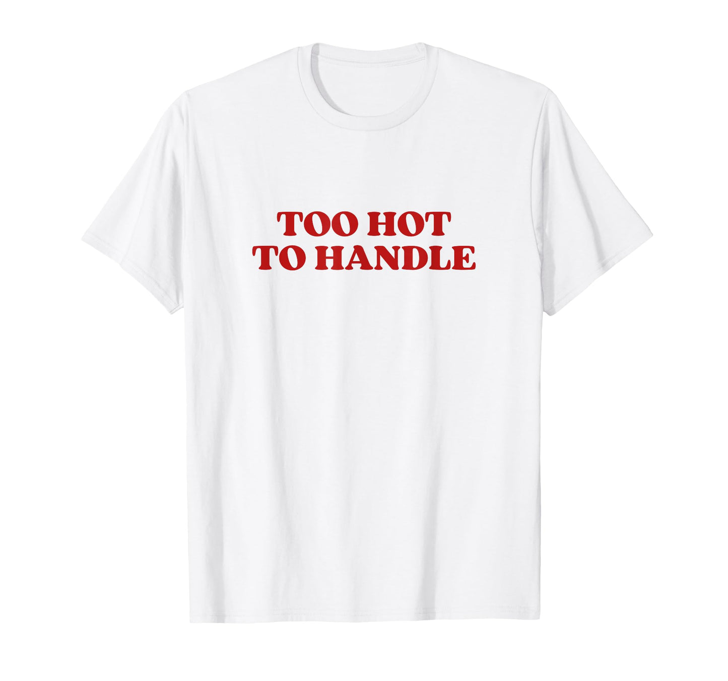 Too Hot To Handle Y2K Aesthetic T-Shirt - Novelty Apparel Men Women - T-Shirt, Sweatshirt, Hoodie