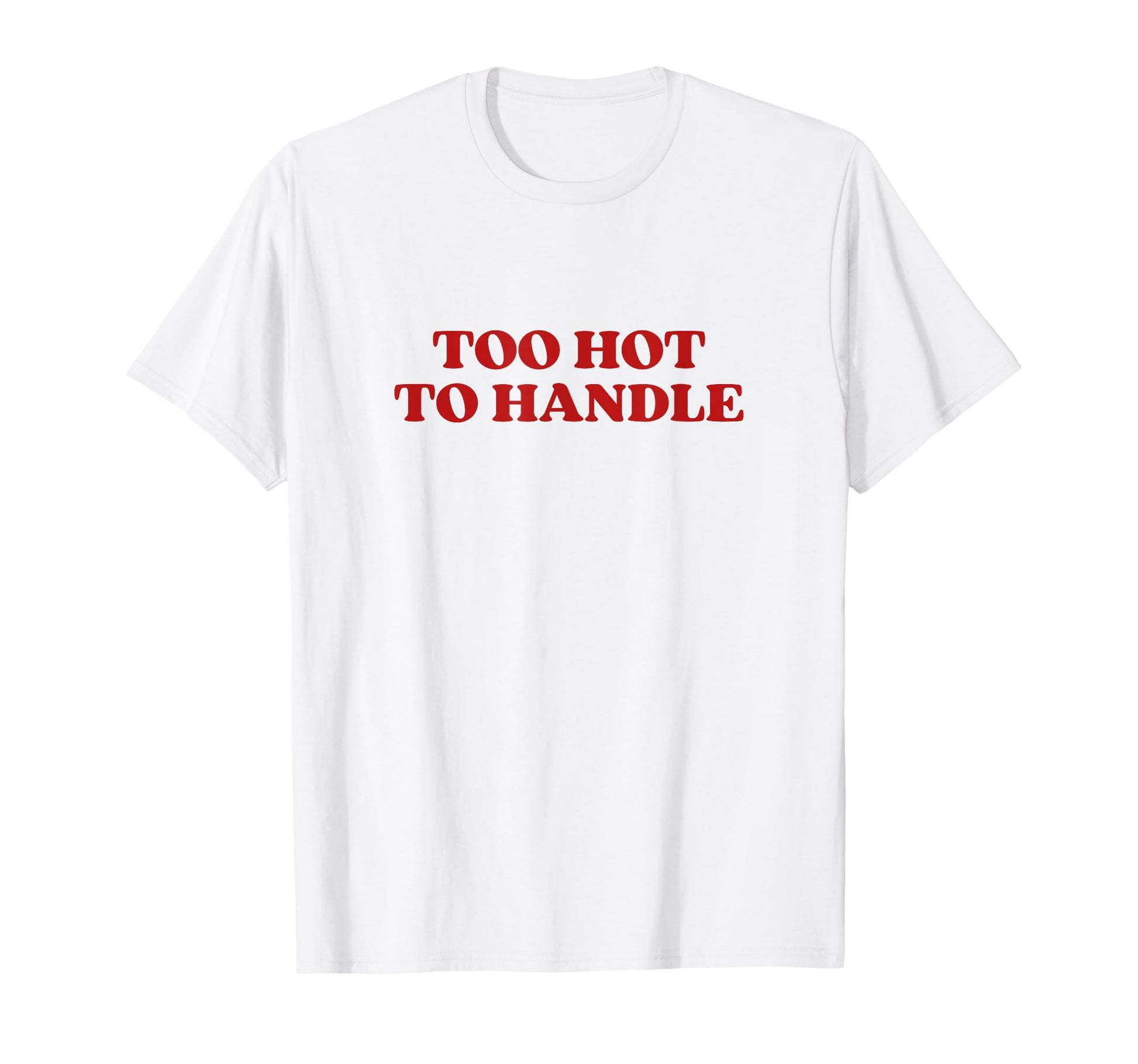 Too Hot To Handle Y2K Aesthetic T-Shirt - Novelty Apparel Men Women - T-Shirt, Sweatshirt, Hoodie