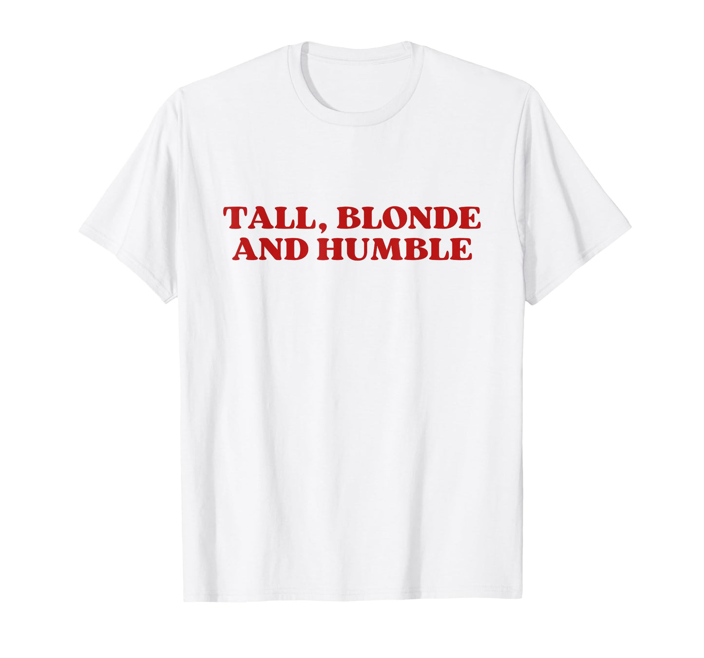 Tall Blonde And Humble Y2K Aesthetic T-Shirt - Novelty Apparel Unisex - T-Shirt, Sweatshirt, Hoodie